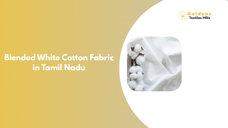 Premium blended white cotton fabric manufacturing in Tamil Nadu textile mills - Best quality poly cotton blend fabric